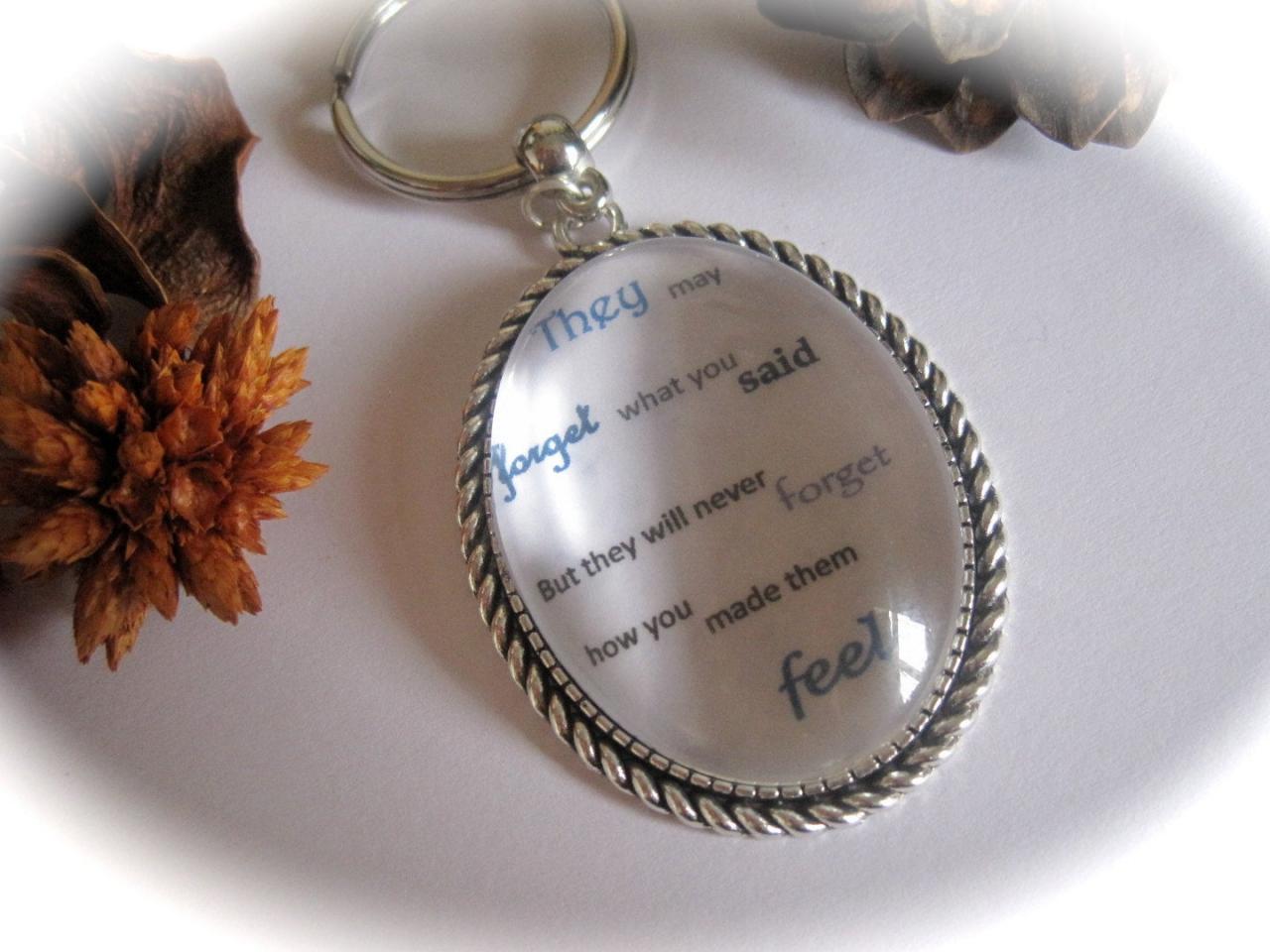 Quotation Keyring - They May Forget What You Said But They Will Never Forget How You Made Them Feel