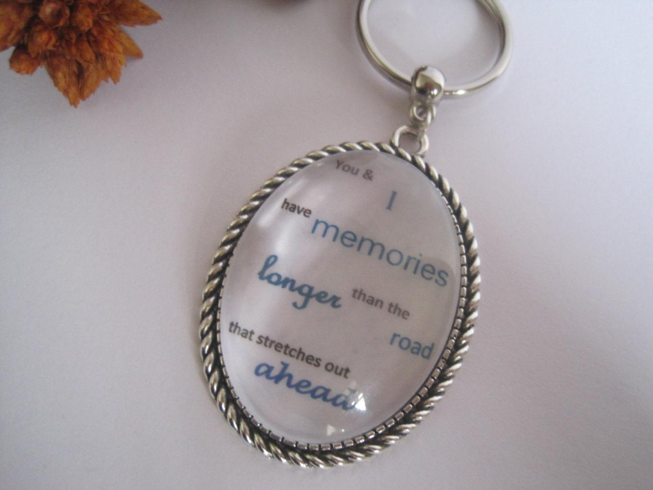 Quotation Keyring - You And I Have Memories Longer Than The Road That Stretches Out Ahead