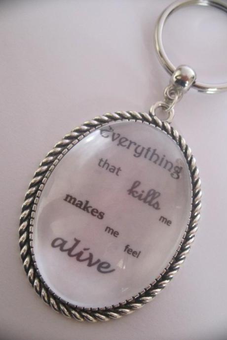 Quotation Keyring - Everything that kills me makes me feel alive