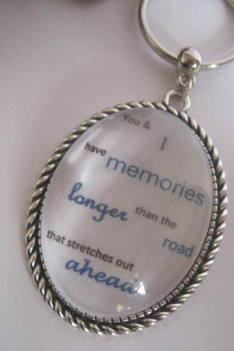 Quotation Keyring - You and I have memories longer than the road that stretches out ahead
